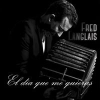 Fred Langlais - EL DIA QUE ME QUIERAS