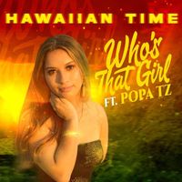 Hawaiian Time & Hawaiian Time - Who's That Girl (feat. Popa TZ)