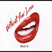 Bono G - Without Your Love (Explicit)