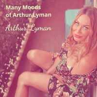 Arthur Lyman - Many Moods of Arthur Lyman