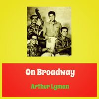 Arthur Lyman - On Broadway