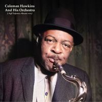 Coleman Hawkins - Coleman Hawkins And His Orchestra (High Definition Remaster 2022)
