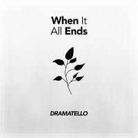 Dramatello - When It All Ends