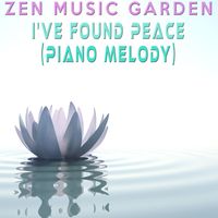 Zen Music Garden - I've Found Peace (Piano Melody)