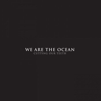 We Are The Ocean - Cutting Our Teeth