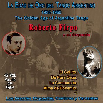 Roberto Firpo - La Edad de Oro del Tango Argentino - 1925-1960 (Vol. 40/42)