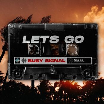 Busy Signal - Lets Go (Explicit)
