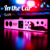 Soft - In the Car
