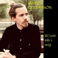 David Gustafsson - Bli inte kär i mig