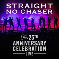 Straight No Chaser - The 25th Anniversary Celebration (Live)