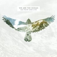 We Are The Ocean - Go Now and Live