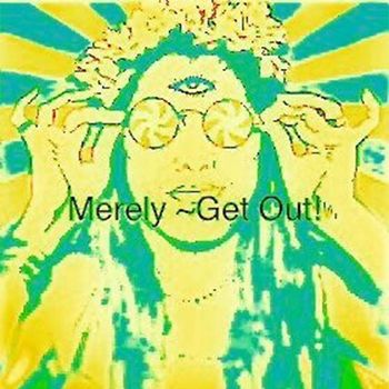 Merely - Get Out!