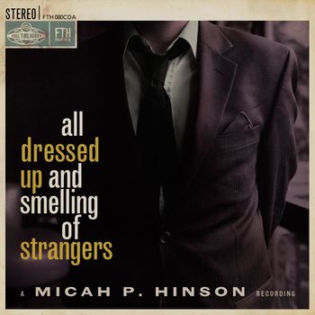 Micah P. Hinson - All Dressed up and Smelling of Strangers