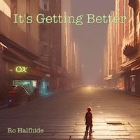 Ro Halfhide - It's Getting Better