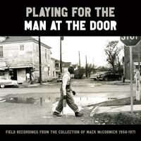 Various Artists - Playing for the Man at the Door: Field Recordings from the Collection of Mack Mccormick, 1958–1971