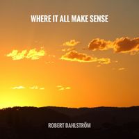 Robert Dahlström - Where It All Make Sense
