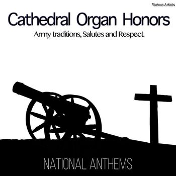 Various Artists - Cathedral Organ Honors Army Traditions, Salutes and Respect: National Anthems