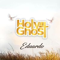 Eduardo - Holy Ghost