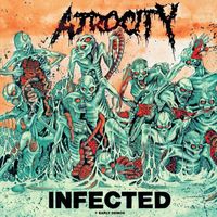 Atrocity - Infected + Early Demos (Explicit)