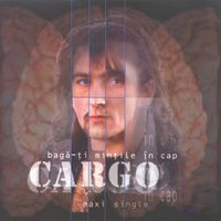 Cargo - Bagă-ți mințile în cap