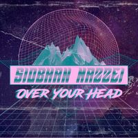 Siobhan Mazzei - Over Your Head