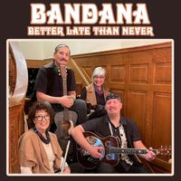 Bandana - Better Late Than Never