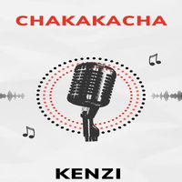 Kenzi - Chakakacha