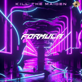 KILL THE MAIDEN - FORMULA