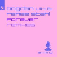 Bogdan Vix & Renee Stahl - Forever (Remixes)