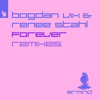 Bogdan Vix & Renee Stahl - Forever (Remixes)