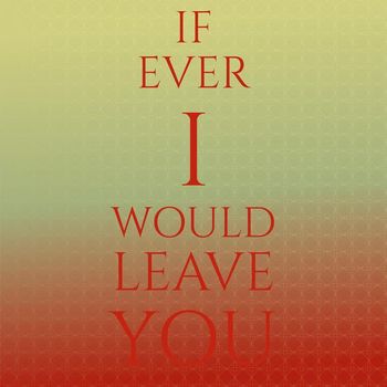 Various Artist - If Ever I Would Leave You