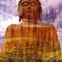 Binaural Beats - 10 Binaural Beats Wisdom