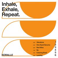 Koralle - Inhale, Exhale, Repeat.