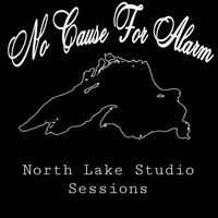No Cause for Alarm - North Lake Studio Sessions (Explicit)
