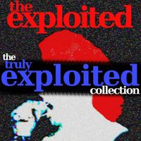 The Exploited - The Truly Exploited Collection (Explicit)