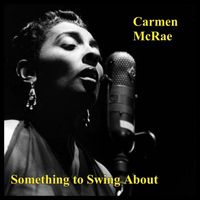 Carmen McRae - Something to Swing About