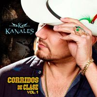Kanales - Corridos de Clase, Vol.1 (Explicit)