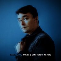 Zack King - What's on Your Mind?