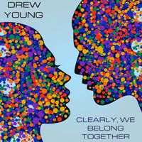 Drew Young - Clearly, We Belong Together