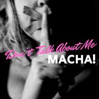 MACHA! - Don't Talk About Me