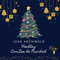 Juan Archibold - Medley Coritos de Navidad: Cristo Es la Navidad / Que Bonito Es / De Cristo Es / Cantemos