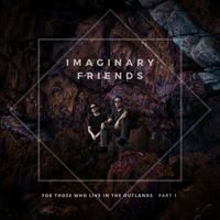 Imaginary Friends - For Those Who Live in the Outlands, Pt. 1