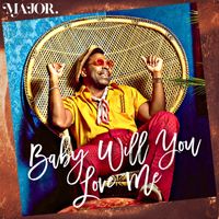 Major. - Baby Will You Love Me