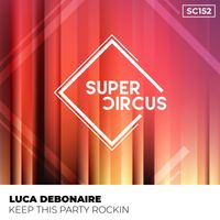 Luca Debonaire - Keep This Party Rockin (2023 Club Mix)