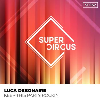 Luca Debonaire - Keep This Party Rockin (2023 Club Mix)