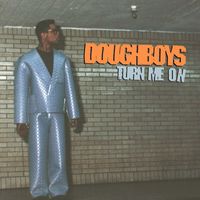 Doughboys - Turn Me On