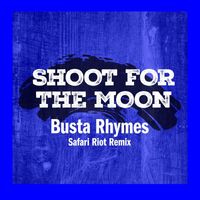 Busta Rhymes - Shoot For The Moon (Safari Riot Remix)