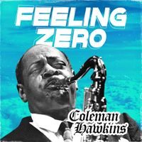 Coleman Hawkins - Feeling Zero