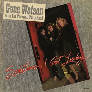 Gene Watson, The Farewell Party Band - Sometimes I Get Lucky