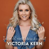 Victoria Kern - Ich will nicht, dass du gehst